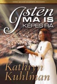 Kathryn Kuhlman - Isten ma is képes rá