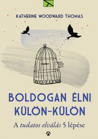 Katherine Woodward Thomas - Boldogan élni külön-külön