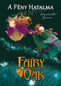 Elisabetta Gnone - Fairy Oak 3. - A Fény Hatalma