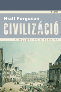 Niall Ferguson - Civilizáció