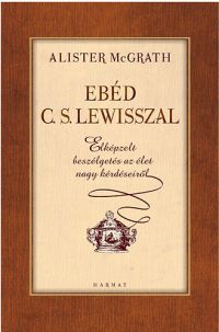 Alister E. McGrath - Ebéd C. S. Lewisszal