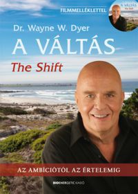 Dr. Wayne W. Dyer - A Váltás - 2.kiadás-The Shift - Filmmelléklettel!