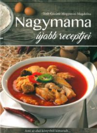 Tóth Gézáné Mogyorósi Magdolna - Nagymama újabb receptjei