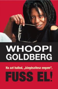 Whoopi Goldberg - Ha azt hallod, "kiegészítesz engem", Fuss el!