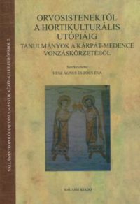 Pócs Éva (szerk.); Hesz Ágnes (szerk.) - Orvosistenektől a hortikulturális utópiáig