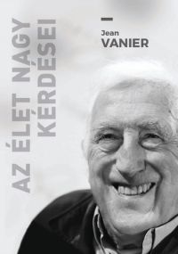 Jean Vanier - Az élet nagy kérdései