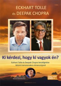 Eckhart Tolle; Deepak Chopra - Ki kérdezi, hogy ki vagyok én?