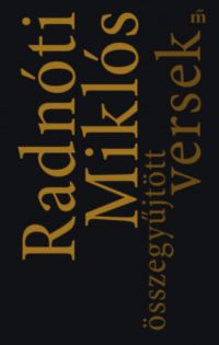 Radnóti Miklós - Radnóti Miklós összegyűjtött versek