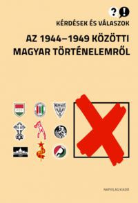  - Kérdések és válaszok az 1944-1949 közötti magyar történelemről