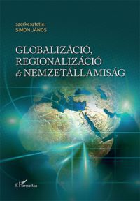 Simon János - Globalizáció, regionalizáció és nemzetállamiság