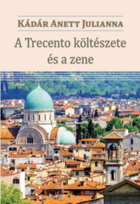 Kádár Anettjulianna - A Trecento költészete és a zene