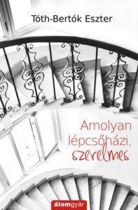 Tóth-Bertók Eszter - Amolyan lépcsőházi, szerelmes