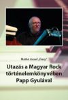 Utazás a Magyar Rock történelemkönyvében Papp Gyulával
