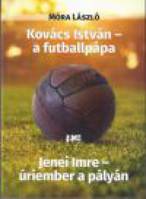 Kovács István - a futballpápa