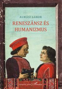 Almási Gábor - Reneszánsz és humanizmus