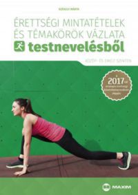 Székely Márta - Érettségi mintatételek és témakörök vázlata testnevelésből (közép- és emelt szinten)