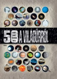  - 50 tény, amit tudnod kell a világűrről