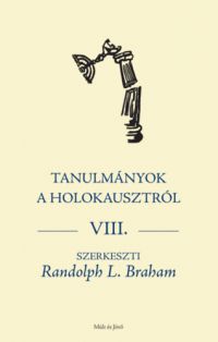 Randolph Braham - Tanulmányok a holokausztról VIII