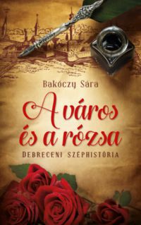 Bakóczy Sára - A város és a rózsa