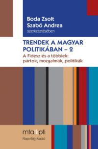 Boda Zsolt (szerk.); Szabó Andrea (szerk.) - Trendek a magyar politikában 2.