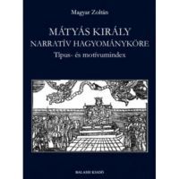 Magyar Zoltán - Mátyás király narratív hagyományköre