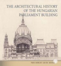 Andrássy Dorottya - The Architectural History of the Hungarian Parliament Building