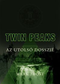 Mark Frost - Twin Peaks Az utolsó dosszié