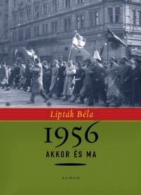 Lipták Béla - 1956 akkor és ma