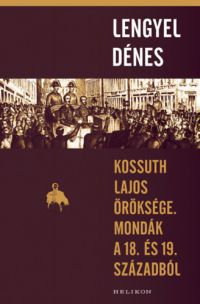 Lengyel Dénes - Kossuth Lajos öröksége