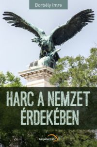 Borbély Imre - Harc a nemzet érdekében