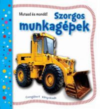  - Szorgos munkagépek - Mutasd és mondd!