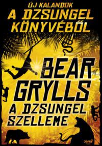 Bear Grylls - A dzsungel szelleme