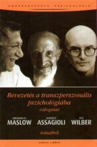 Abraham Maslow; Roberto Assagioli; Ken Wilber - Bevezetés a transzperszonális pszichológiába