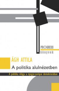 Ágh Attila - A politika alulnézetben