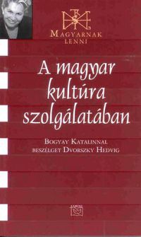 Dvorszky Hedvig; Bogyay Katalin - A magyar kultúra szolgálatában