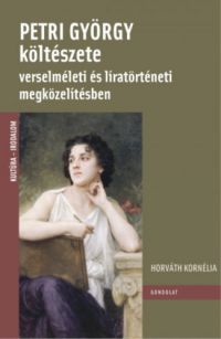 Horváth Kornélia - Petri György költészete verselméleti és líratörténeti megközelítésben