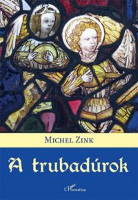 Michel Zink - A trubadúrok