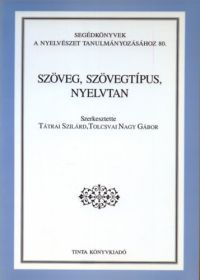Tátrai Szilárd (Szerk.); Tolcsvai Nagy Gábor (Szerk.) - Szöveg, szövegtípus, nyelvtan