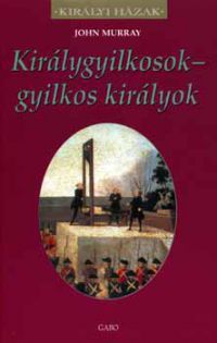 John Murray - Királygyilkosok - gyilkos királyok