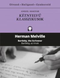 Herman Melville - Bartleby, az írnok / Bartleby, the Scrivener