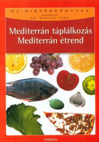 Dr. Rodler Imre (szerk.) - Mediterrán táplálkozás, mediterrán étrend