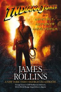 James Rollins - Indiana Jones és a kristálykoponya királysága