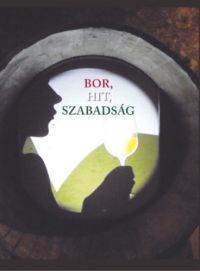  - Bor, hit, szabadság