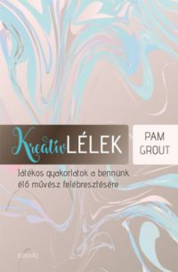 Pam Grout - Kreatív lélek