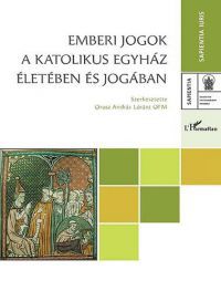 Orosz András Lóránt OFM (szerk.) - Emberi jogok a Katolikus Egyház életében és jogában