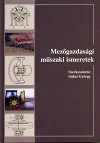 Sitkei György (szerk.) - Mezőgazdasági műszaki ismeretek