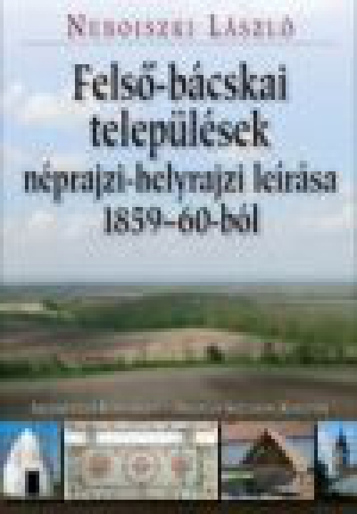 Felső-bácskai települések néprajzi-helyrajzi leírása 1859-60-ból