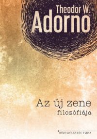 Theodor W. Adorno - Az új zene filozófiája