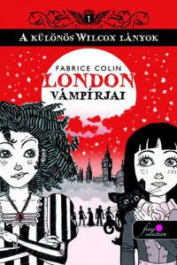 Fabrice Colin - London vámpírjai - A különös Wilcox lányok 1.