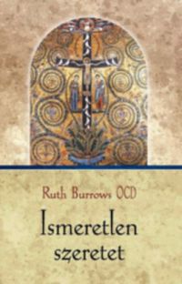 Ruth Burrows OCD - Ismeretlen szeretet